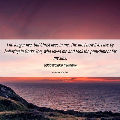 Picture 06 - Galatians 2:20 GW - I no longer live, but Christ lives in me. The - Bible Verse Picture