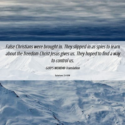 Picture 06 - Galatians 2:4 GW - False Christians were brought in. They slipped in - Bible Verse Picture