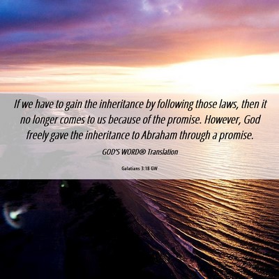 Picture 06 - Galatians 3:18 GW - If we have to gain the inheritance by following - Bible Verse Picture