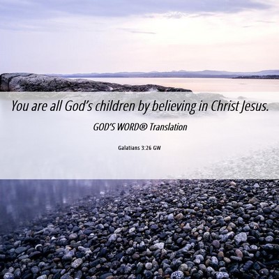 Picture 06 - Galatians 3:26 GW - You are all God’s children by believing in - Bible Verse Picture