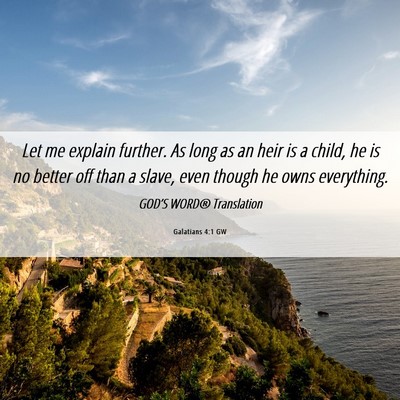 Picture 06 - Galatians 4:1 GW - Let me explain further. As long as an heir is a - Bible Verse Picture