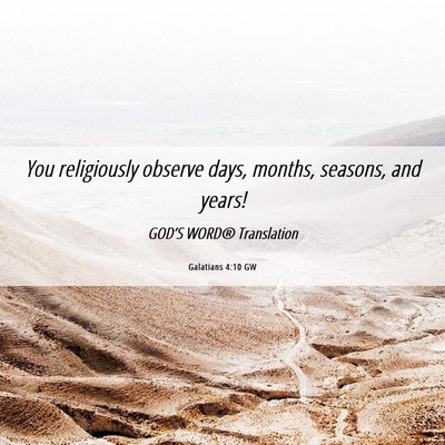 Picture 06 - Galatians 4:10 GW - You religiously observe days, months, seasons, - Bible Verse Picture