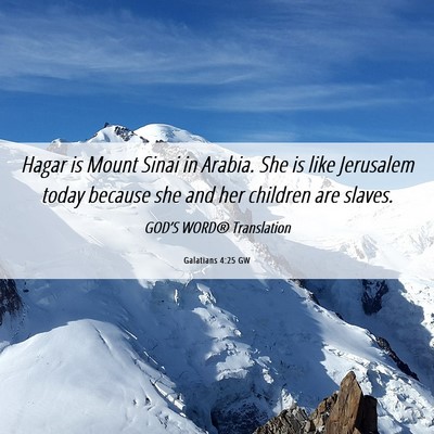 Picture 06 - Galatians 4:25 GW - Hagar is Mount Sinai in Arabia. She is like - Bible Verse Picture