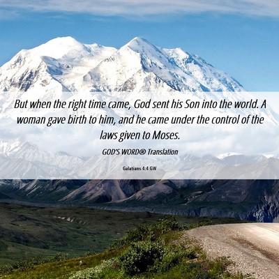Picture 06 - Galatians 4:4 GW - But when the right time came, God sent his Son - Bible Verse Picture