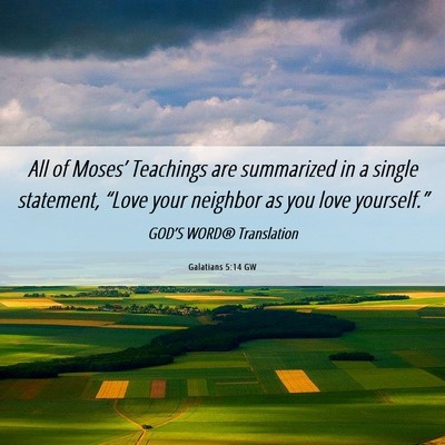 Picture 06 - Galatians 5:14 GW - All of Moses’ Teachings are summarized in a - Bible Verse Picture