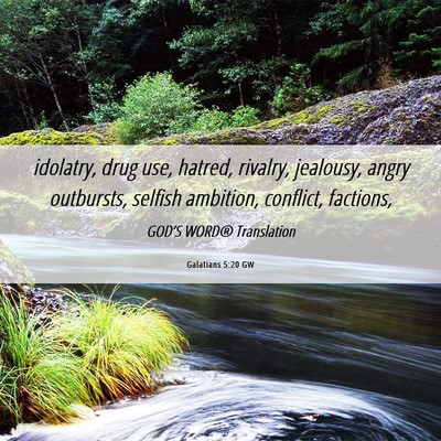 Picture 06 - Galatians 5:20 GW - idolatry, drug use, hatred, rivalry, jealousy, - Bible Verse Picture
