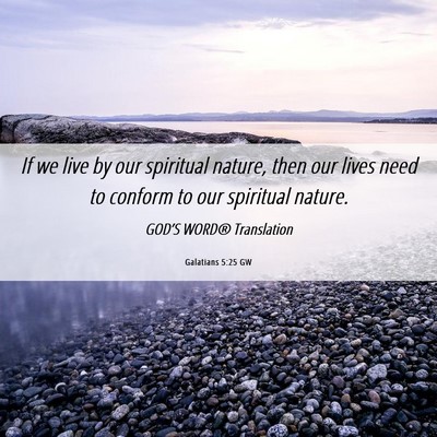 Picture 06 - Galatians 5:25 GW - If we live by our spiritual nature, then our - Bible Verse Picture