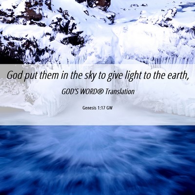 Picture 06 - Genesis 1:17 GW - God put them in the sky to give light to the - Bible Verse Picture