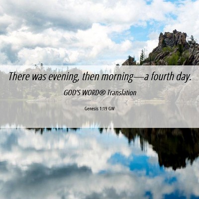 Picture 06 - Genesis 1:19 GW - There was evening, then morning—a fourth - Bible Verse Picture