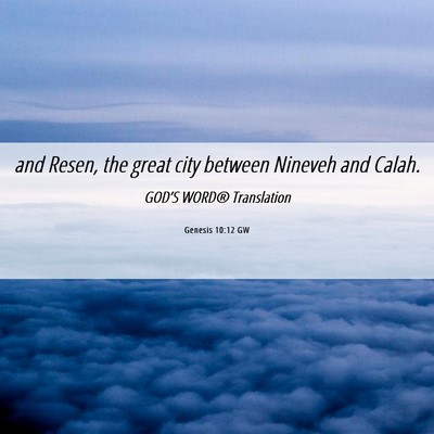 Picture 06 - Genesis 10:12 GW - and Resen, the great city between Nineveh and - Bible Verse Picture