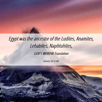 Picture 06 - Genesis 10:13 GW - Egypt was the ancestor of the Ludites, Anamites, - Bible Verse Picture