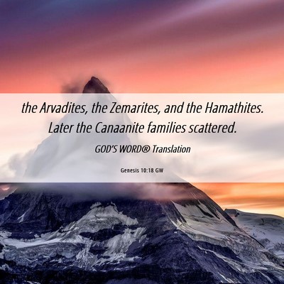 Picture 06 - Genesis 10:18 GW - the Arvadites, the Zemarites, and the Hamathites. - Bible Verse Picture