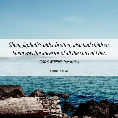 Picture 06 - Genesis 10:21 GW - Shem, Japheth’s older brother, also had - Bible Verse Picture