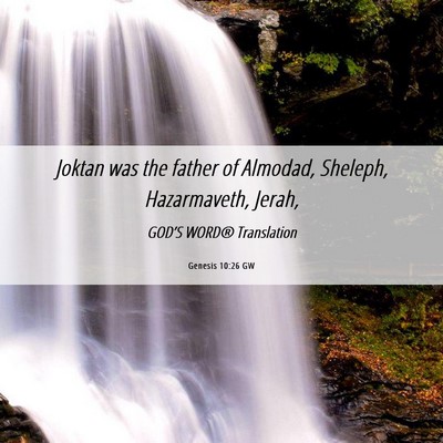Picture 06 - Genesis 10:26 GW - Joktan was the father of Almodad, Sheleph, - Bible Verse Picture