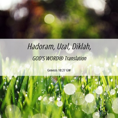 Picture 06 - Genesis 10:27 GW - Hadoram, Uzal, - Bible Verse Picture