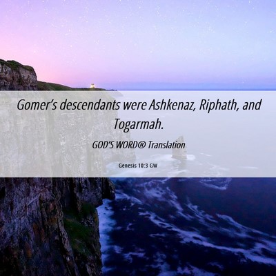 Picture 06 - Genesis 10:3 GW - Gomer’s descendants were Ashkenaz, Riphath, and - Bible Verse Picture