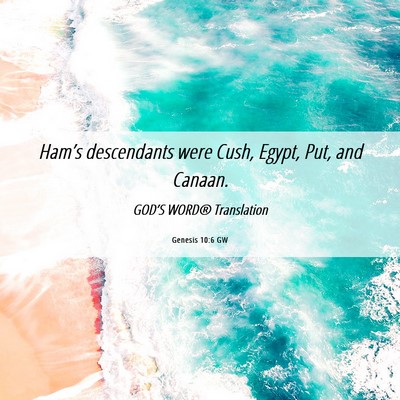Picture 06 - Genesis 10:6 GW - Ham’s descendants were Cush, Egypt, Put, and - Bible Verse Picture