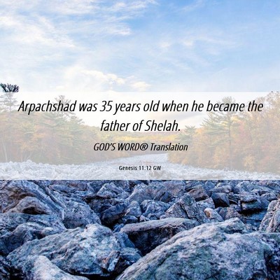 Picture 06 - Genesis 11:12 GW - Arpachshad was 35 years old when he became the - Bible Verse Picture