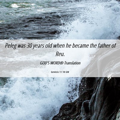 Picture 06 - Genesis 11:18 GW - Peleg was 30 years old when he became the father - Bible Verse Picture