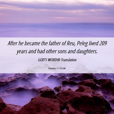 Picture 06 - Genesis 11:19 GW - After he became the father of Reu, Peleg lived - Bible Verse Picture
