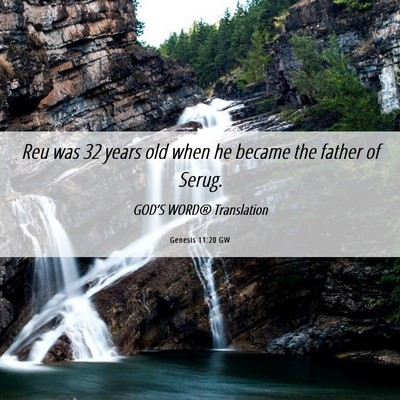 Picture 06 - Genesis 11:20 GW - Reu was 32 years old when he became the father of - Bible Verse Picture