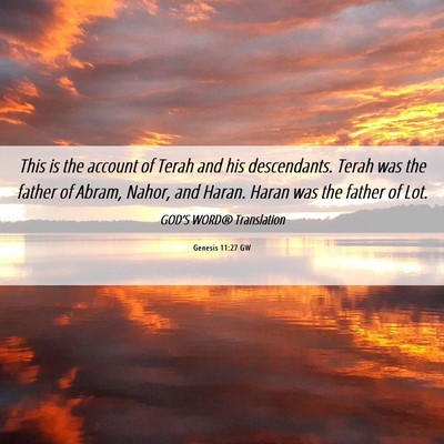 Picture 06 - Genesis 11:27 GW - This is the account of Terah and his descendants. - Bible Verse Picture
