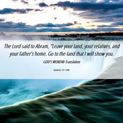 Picture 06 - Genesis 12:1 GW - The Lord said to Abram, “Leave your land, your - Bible Verse Picture
