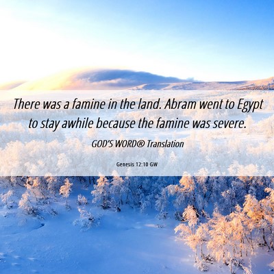 Picture 06 - Genesis 12:10 GW - There was a famine in the land. Abram went to - Bible Verse Picture