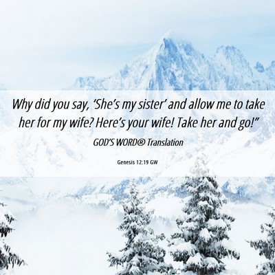 Picture 06 - Genesis 12:19 GW - Why did you say, ‘She’s my sister’ and - Bible Verse Picture