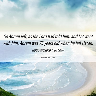 Picture 06 - Genesis 12:4 GW - So Abram left, as the Lord had told him, and Lot - Bible Verse Picture
