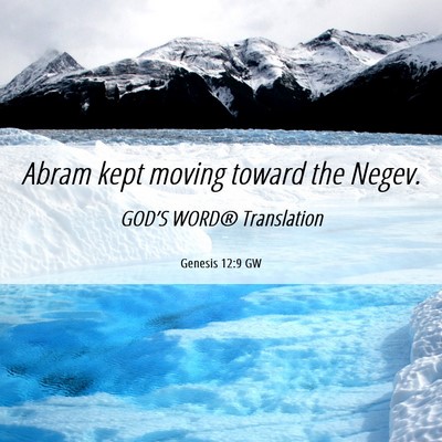 Picture 06 - Genesis 12:9 GW - Abram kept moving toward the - Bible Verse Picture