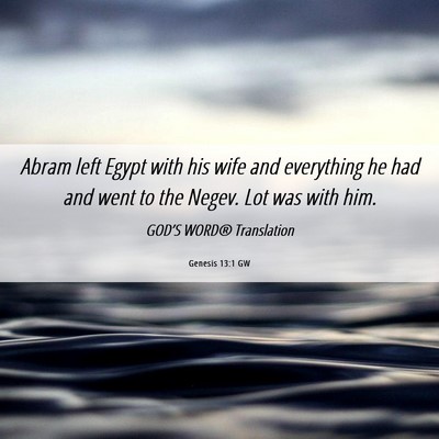 Picture 06 - Genesis 13:1 GW - Abram left Egypt with his wife and everything he - Bible Verse Picture