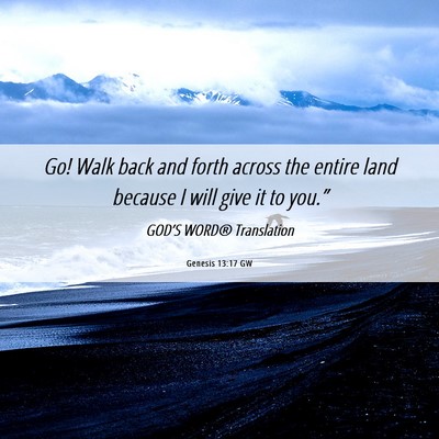 Picture 06 - Genesis 13:17 GW - Go! Walk back and forth across the entire land - Bible Verse Picture