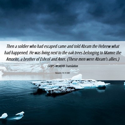 Picture 06 - Genesis 14:13 GW - Then a soldier who had escaped came and told - Bible Verse Picture