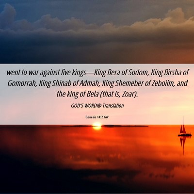 Picture 06 - Genesis 14:2 GW - went to war against five kings—King Bera of - Bible Verse Picture