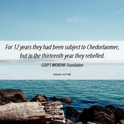 Picture 06 - Genesis 14:4 GW - For 12 years they had been subject to - Bible Verse Picture