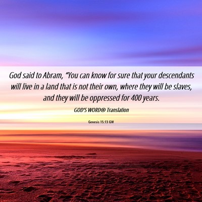Picture 06 - Genesis 15:13 GW - God said to Abram, “You can know for sure that - Bible Verse Picture
