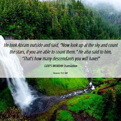 Picture 06 - Genesis 15:5 GW - He took Abram outside and said, “Now look up at - Bible Verse Picture