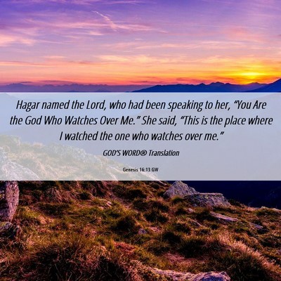 Picture 06 - Genesis 16:13 GW - Hagar named the Lord, who had been speaking to - Bible Verse Picture