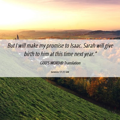 Picture 06 - Genesis 17:21 GW - But I will make my promise to Isaac. Sarah will - Bible Verse Picture