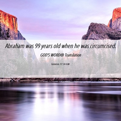 Picture 06 - Genesis 17:24 GW - Abraham was 99 years old when he was - Bible Verse Picture