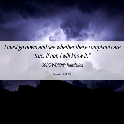 Picture 06 - Genesis 18:21 GW - I must go down and see whether these complaints - Bible Verse Picture