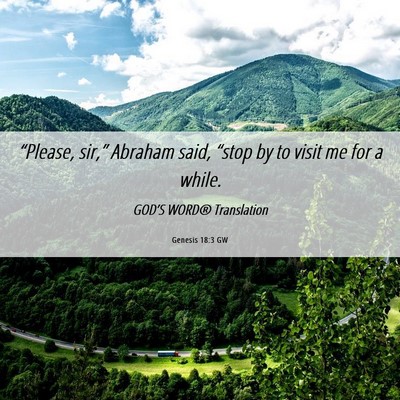 Picture 06 - Genesis 18:3 GW - “Please, sir,” Abraham said, “stop by to - Bible Verse Picture