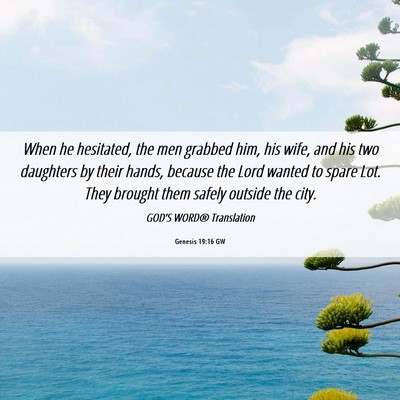Picture 06 - Genesis 19:16 GW - When he hesitated, the men grabbed him, his wife, - Bible Verse Picture