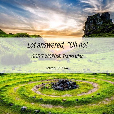 Picture 06 - Genesis 19:18 GW - Lot answered, “Oh - Bible Verse Picture