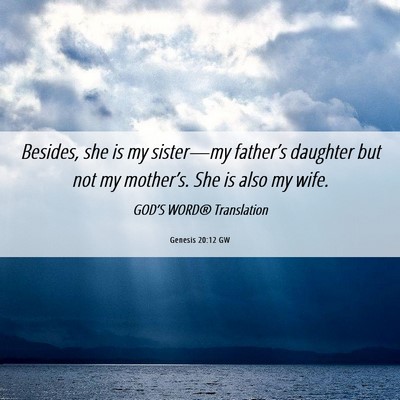 Picture 06 - Genesis 20:12 GW - Besides, she is my sister—my father’s - Bible Verse Picture