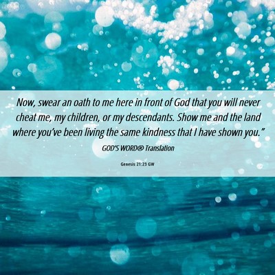 Picture 06 - Genesis 21:23 GW - Now, swear an oath to me here in front of God - Bible Verse Picture