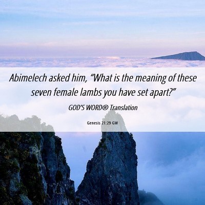 Picture 06 - Genesis 21:29 GW - Abimelech asked him, “What is the meaning of - Bible Verse Picture