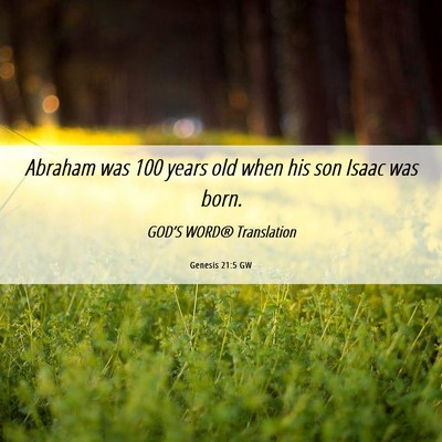 Picture 06 - Genesis 21:5 GW - Abraham was 100 years old when his son Isaac was - Bible Verse Picture