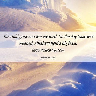 Picture 06 - Genesis 21:8 GW - The child grew and was weaned. On the day Isaac - Bible Verse Picture
